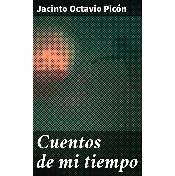 Cuentos de mi tiempo, Jacinto Octavio Picón