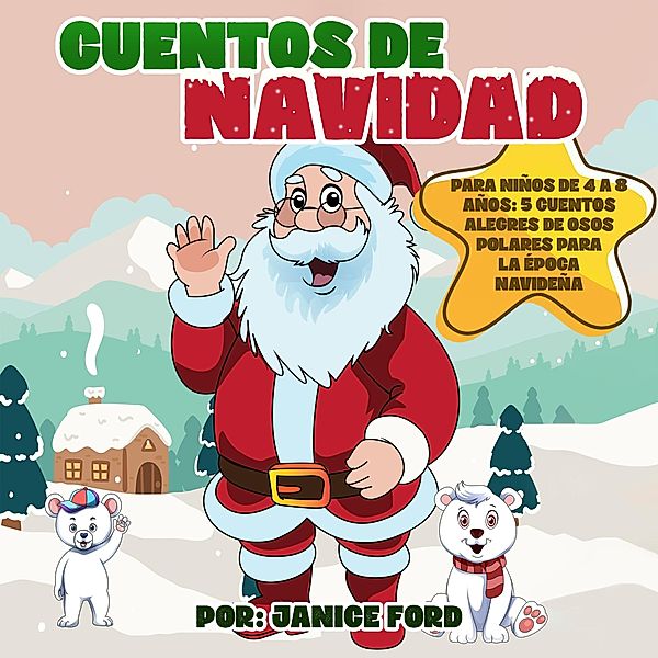 Cuentos de Navidad para niños de 4 a 8 años: 5 cuentos alegres de osos polares para la época navideña, Janice Ford