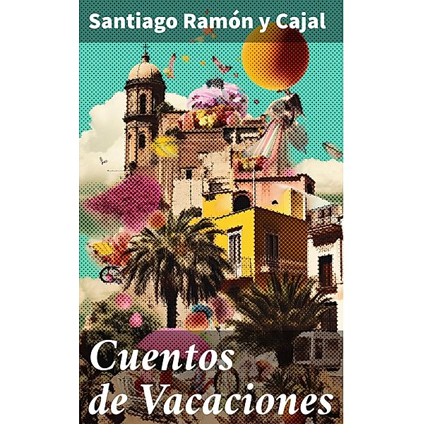 Cuentos de Vacaciones, Santiago Ramón y Cajal