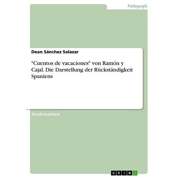 Cuentos de vacaciones von Ramón y Cajal. Die Darstellung der Rückständigkeit Spaniens, Dean Sánchez Salazar