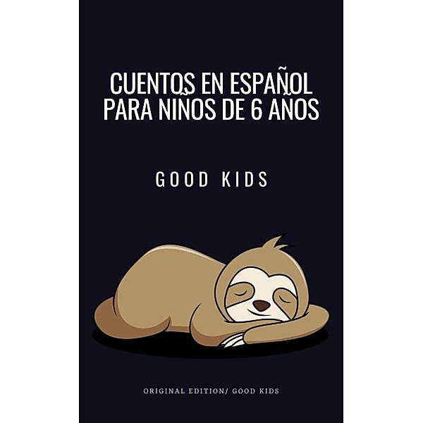 Cuentos en Español Para Niños de 6 Años (Good Kids, #1) / Good Kids, Good Kids