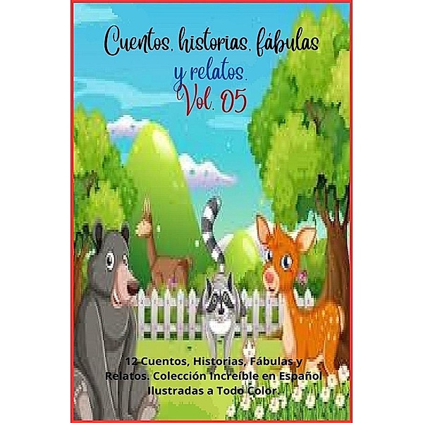 Cuentos, historias, fábulas y relatos. Vol. 05 / Cuentos, historias, fábulas y relatos., Zoila Camacho