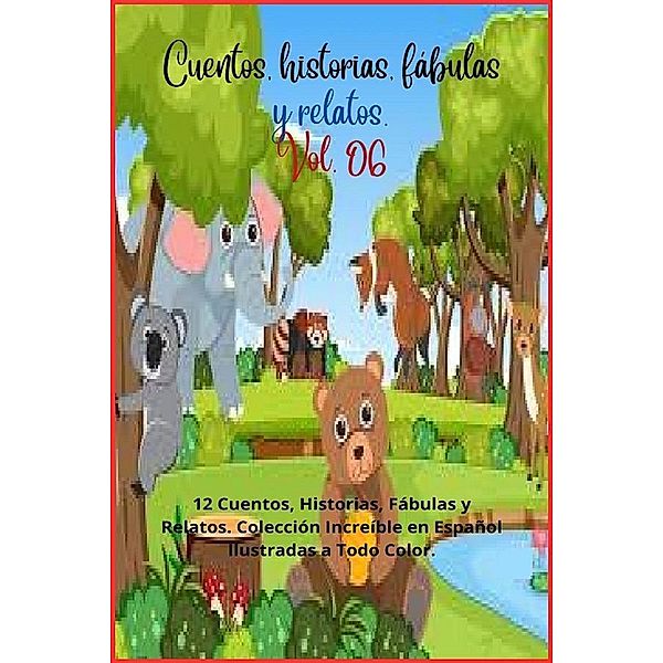 Cuentos, historias, fábulas y relatos. Vol. 06 / Cuentos, historias, fábulas y relatos., Zoila Camacho