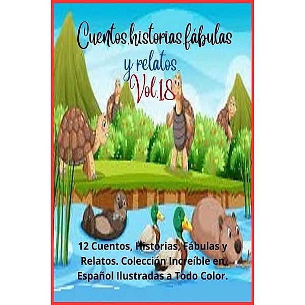 Cuentos, historias, fábulas y relatos. Vol. 18 / Cuentos, historias, fábulas y relatos., Zoila Camacho