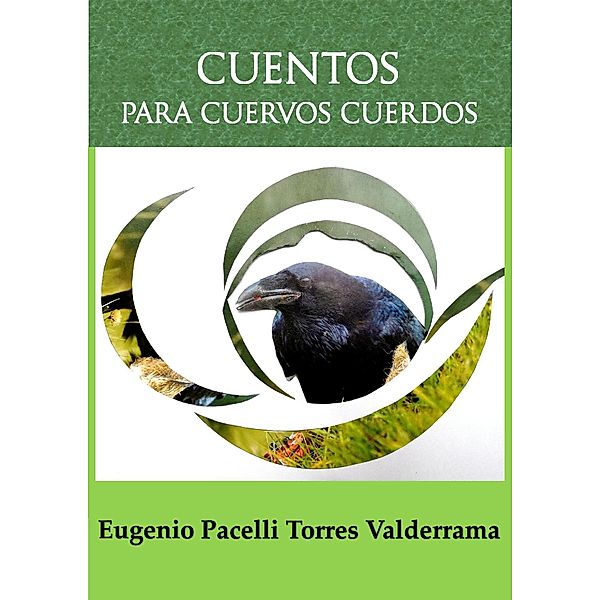 Cuentos para Cuervos Cuerdos, Eugenio Pacelli Torres Valderrama