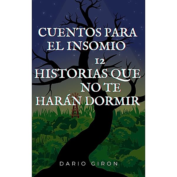 Cuentos para el Insomio -12 Historias que no te harán Dormir (Novela de terror y Suspenso, #1) / Novela de terror y Suspenso, Dario Giron