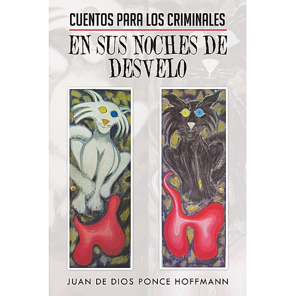 Cuentos Para Los Criminales En Sus Noches De Desvelo, Juan De Dios Ponce Hoffmann