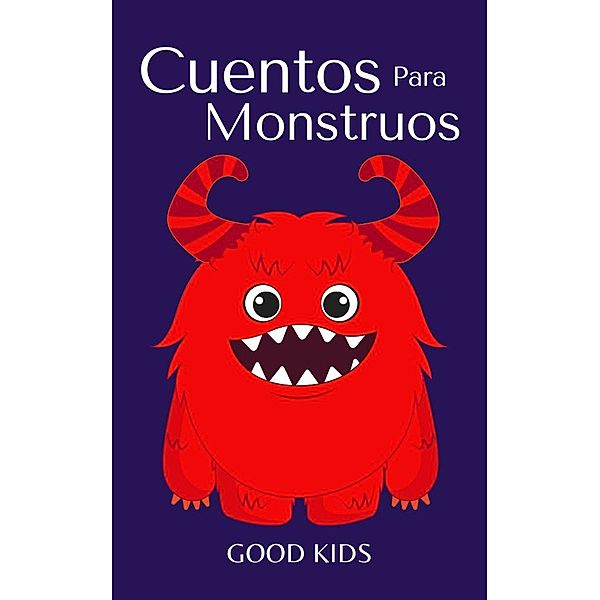 Cuentos Para Monstruos (Good Kids, #1) / Good Kids, Good Kids