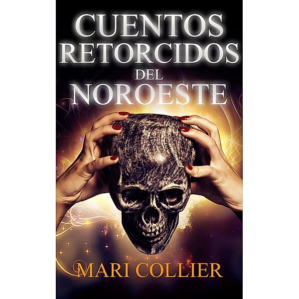 Cuentos Retorcidos del Noroeste / Serie Cuentos de la Dama de las Estrellas Bd.1, Mari Collier