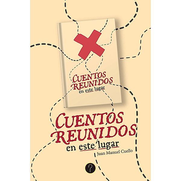 Cuentos reunidos en este lugar, Juan Manuel Cuello