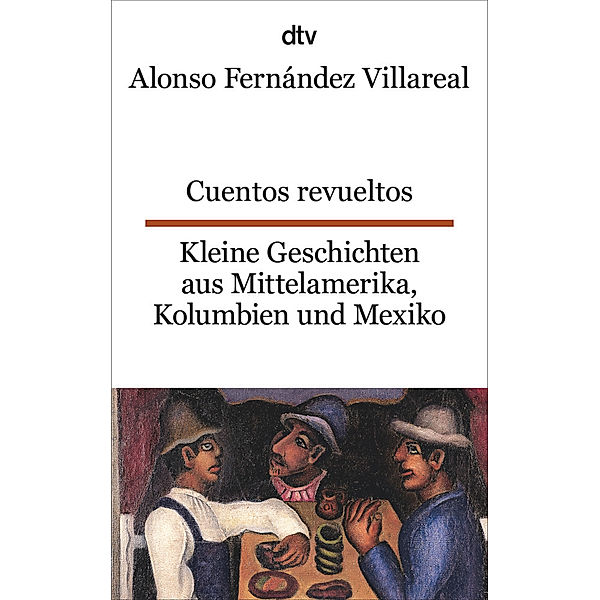 Cuentos revueltos. Kleine Geschichten aus Mittelamerika, Kolumbien und Mexiko, Alonso Fernández Villareal