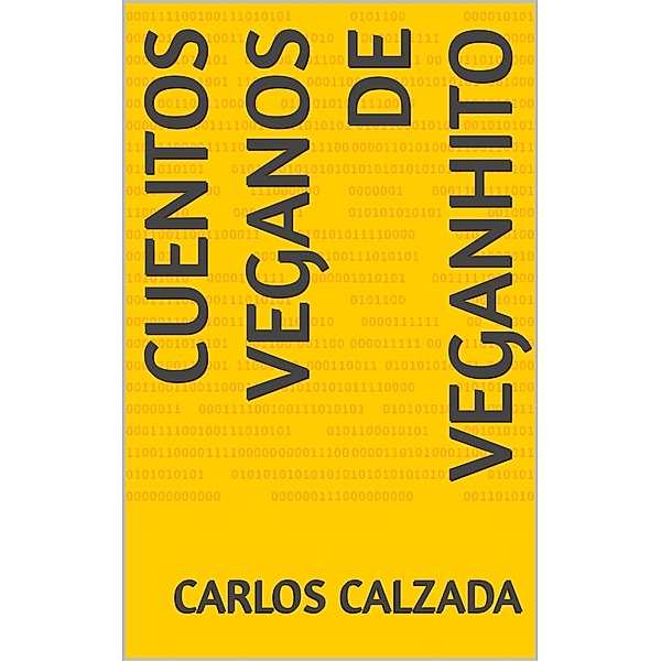Cuentos Veganos de VeganHito, Carlos Alfonso Calzada Ugalde