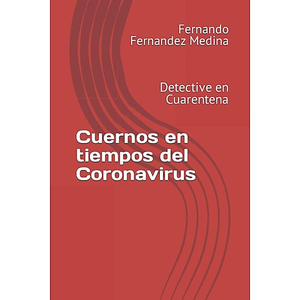 Cuernos en tiempos del Coronavirus: Detective en Cuarentena, Fernando Fernandez Medina