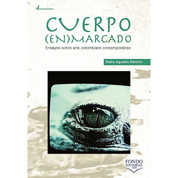 Cuerpo enmarcado: ensayos sobre arte colombiano contemporáneo, Pedro Agudelo Rendón