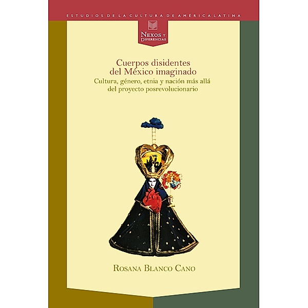 Cuerpos disidentes del México imaginado / Nexos y Diferencias. Estudios de la Cultura de América Latina Bd.29, Rosana Blanco-Cano