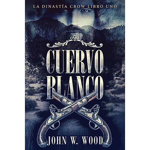 Cuervo Blanco (La Dinastía Crow Libro Uno) / La Dinastía Crow Libro Uno, John W. Wood