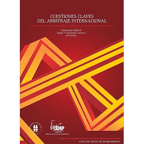 Cuestiones claves del arbitraje internacional / COLECCIÓN TEXTOS DE JURISPRUDENCIA Bd.3, Emmanuel Gaillard, Eduardo Silva Romero, Rafael Francisco Alves, Yas Banifatemi, Roque J Caivano, Diego P Fernández Arroyo, João Bosco Lee, Fernando Mantilla Serrano, Luca G Radicati Di Brozolo