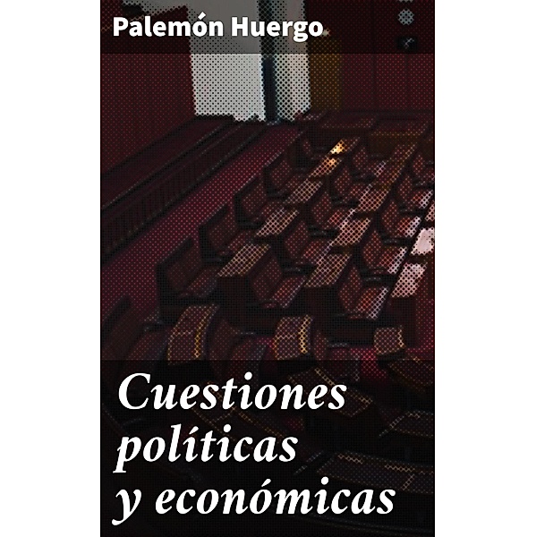 Cuestiones políticas y económicas, Palemón Huergo