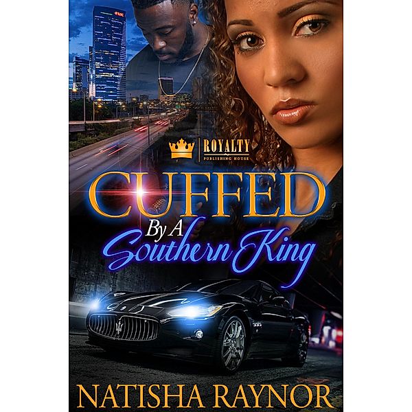 Cuffed By A Southern King / Cuffed By A Southern King Bd.1, Natisha Raynor