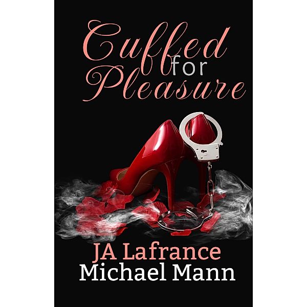 Cuffed For Pleasure (Teased into Temptation) / Teased into Temptation, Ja Lafrance, Michael S. Mann