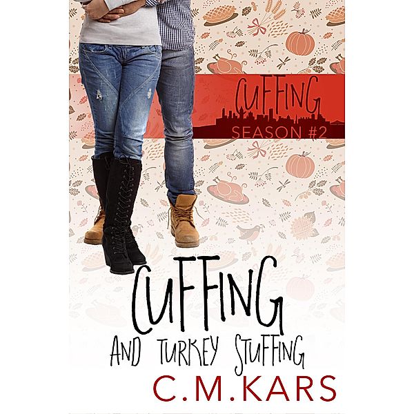 Cuffing and Turkey Stuffing (Cuffing Season, #2) / Cuffing Season, C. M. Kars
