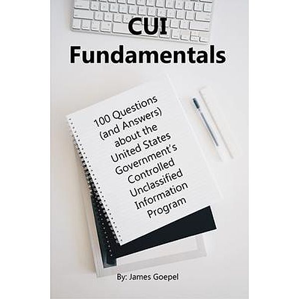 CUI Fundamentals / CUI Informed, James Goepel