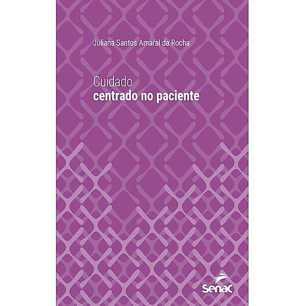 Cuidado centrado no paciente / Série Universitária, Juliana Santos Amaral da Rocha