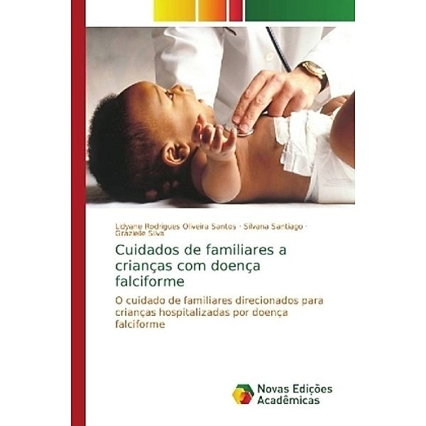 Cuidados de familiares a crianças com doença falciforme, Lidyane Rodrigues Oliveira Santos, Silvana Santiago, Grazielle Silva