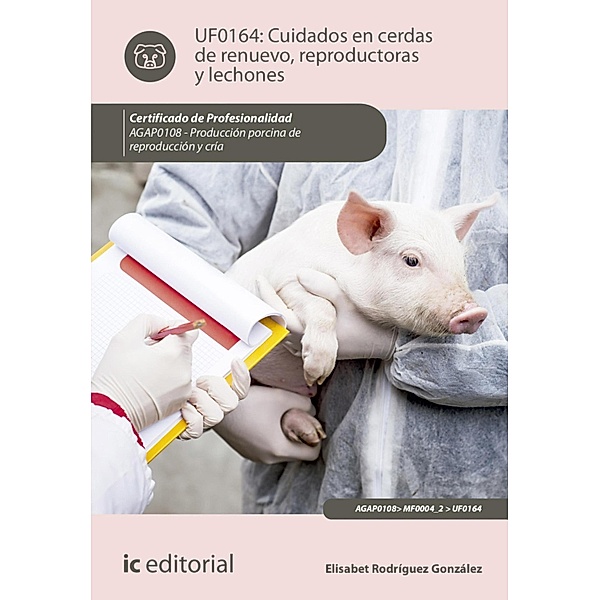 Cuidados en cerdas de renuevo, reproductoras y lechones. AGAP0108, Elisabet Rodríguez González
