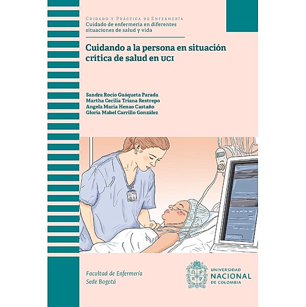 Cuidando a la persona en situación crítica de salud en UCI, Sandra Rocío Guáqueta Parada, Martha Cecilia Triana Restrepo, Ángela María Henao Castaño, Gloria Mabel Carrillo González