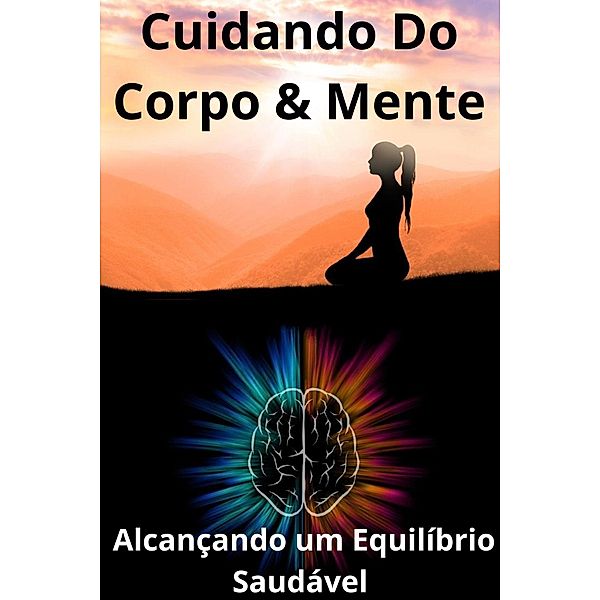 Cuidando Do Corpo & Mente Alcançando um Equilíbrio Saudável, Vinicius Ribeiro