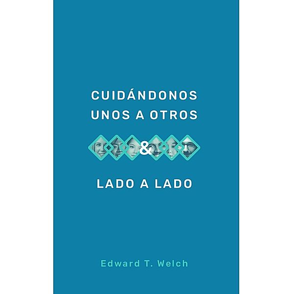 Cuidándonos unos a otros & Lado a lado, Edward T. Welch