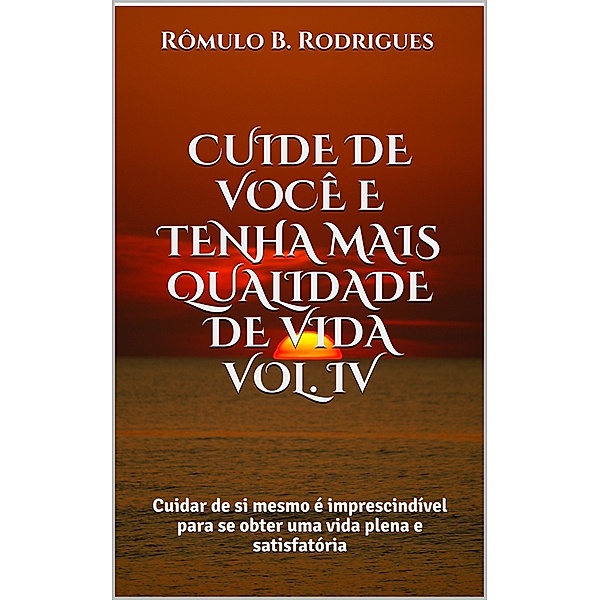 Cuide de você e tenha mais qualidade de vida - Vol. IV, Rômulo B. Rodrigues
