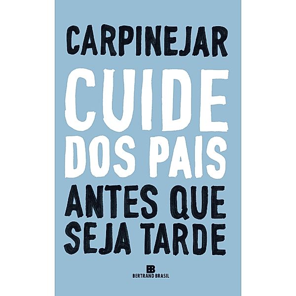 Cuide dos pais antes que seja tarde, Fabrício Carpinejar