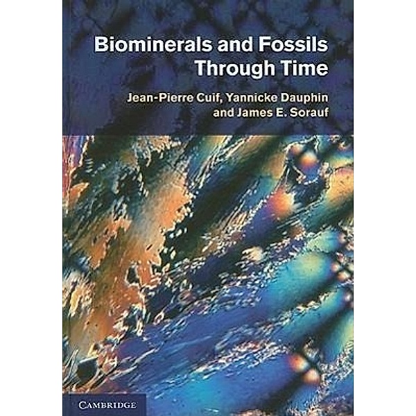 Cuif, J: Biominerals and Fossils Through Time, Jean-Pierre Cuif, Yannicke Dauphin, James E. Sorauf