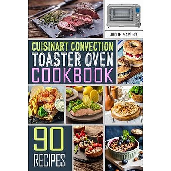 Cuisinart Convection Toaster Oven Cookbook / Judith Martino, Judith Martino