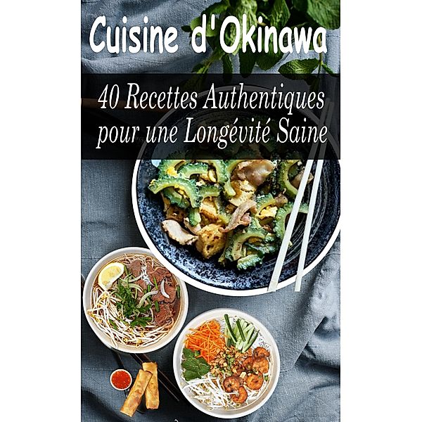Cuisine d'Okinawa : 40 Recettes Authentiques pour une Longévité Saine, Atelier Gourmand