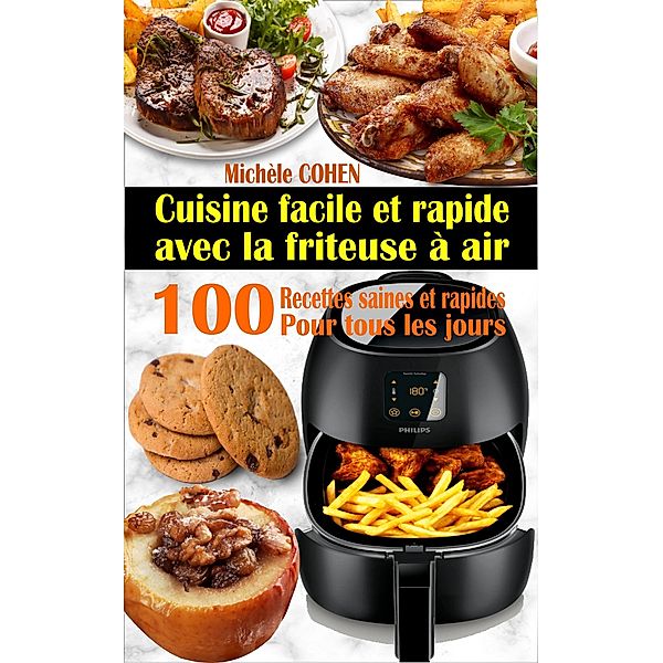 Cuisine facile et rapide avec la friteuse à air : 100 recettes saines et rapides pour tous les jours, Michèle Cohen