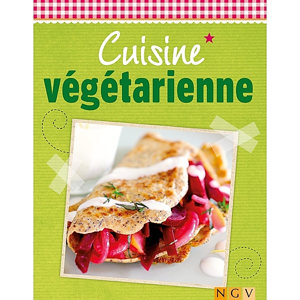 Cuisine végétarienne / De délicieuses recettes pour l'été, Naumann & Göbel Verlag
