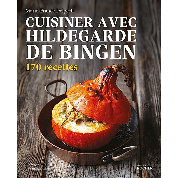 Cuisiner avec Hildegarde de Bingen, Marie-France Delpech