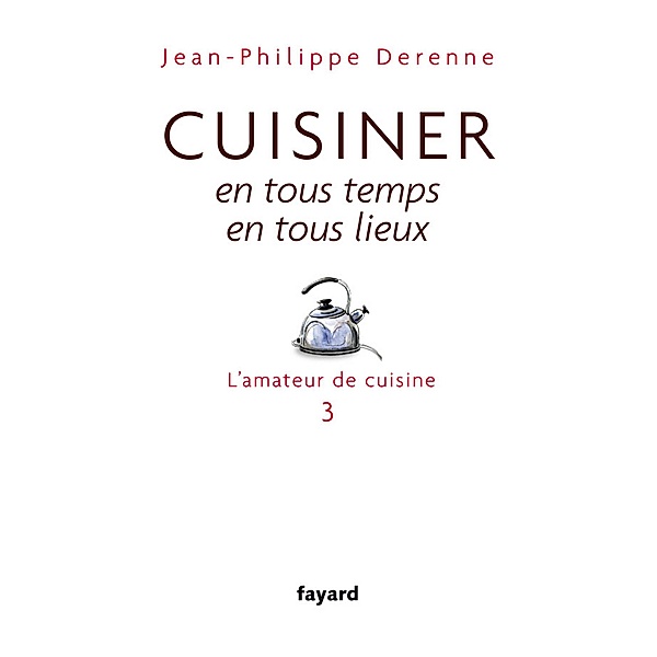 Cuisiner en tous temps, en tous lieux / Documents, Jean-Philippe Derenne