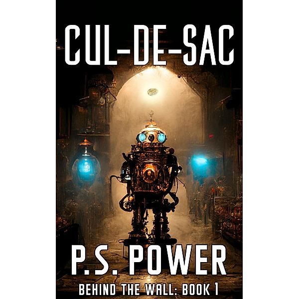 Cul-De-Sac (Behind the Wall, #1) / Behind the Wall, P. S. Power