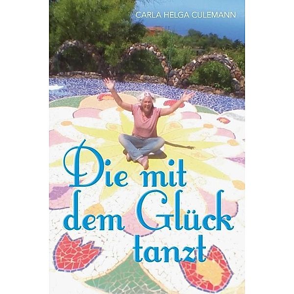 Culemann, C: Die mit dem Glück tanzt, Carla Helga Culemann