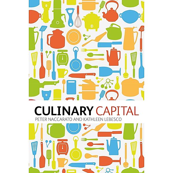 Culinary Capital, Peter Naccarato, Kathleen Lebesco