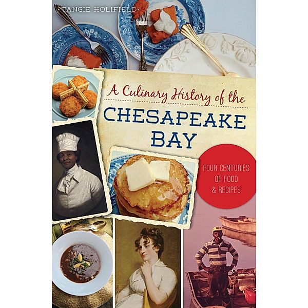 Culinary History of the Chesapeake Bay / The History Press, Tangie Holifield