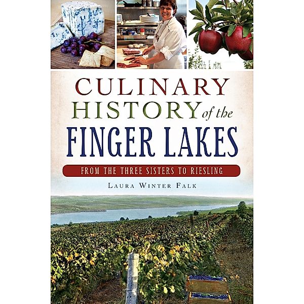 Culinary History of the Finger Lakes, Laura Winter Falk