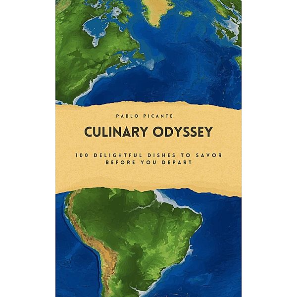 Culinary Odyssey: 100 Delightful Dishes to Savor Before You Depart, Pablo Picante