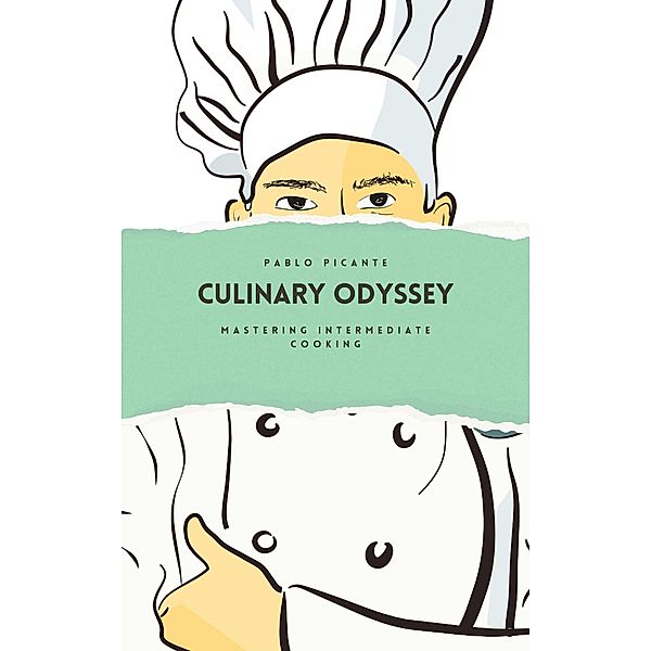 Culinary Odyssey: Mastering Intermediate Cooking, Pablo Picante