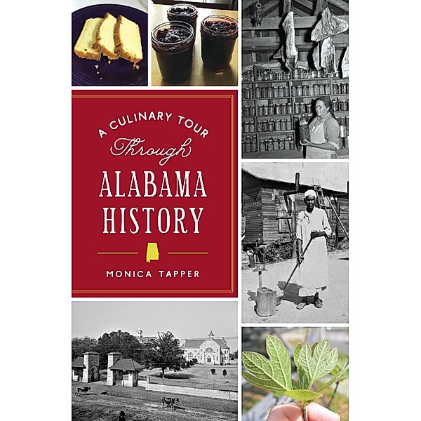 Culinary Tour Through Alabama History / The History Press, Monica Tapper