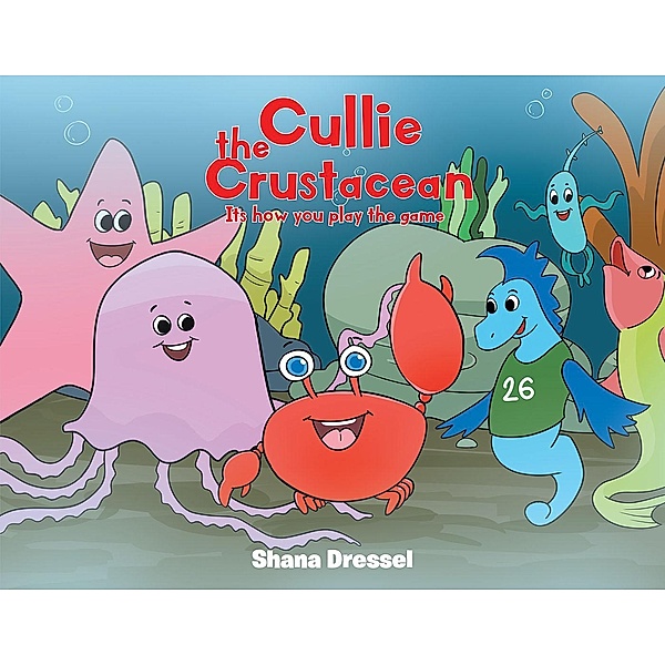 Cullie the Crustacean Its how you play the game, Shana Dressel